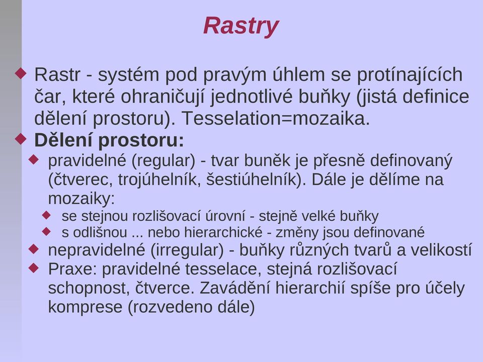 Dále je dělíme na mozaiky: se stejnou rozlišovací úrovní - stejně velké buňky s odlišnou.