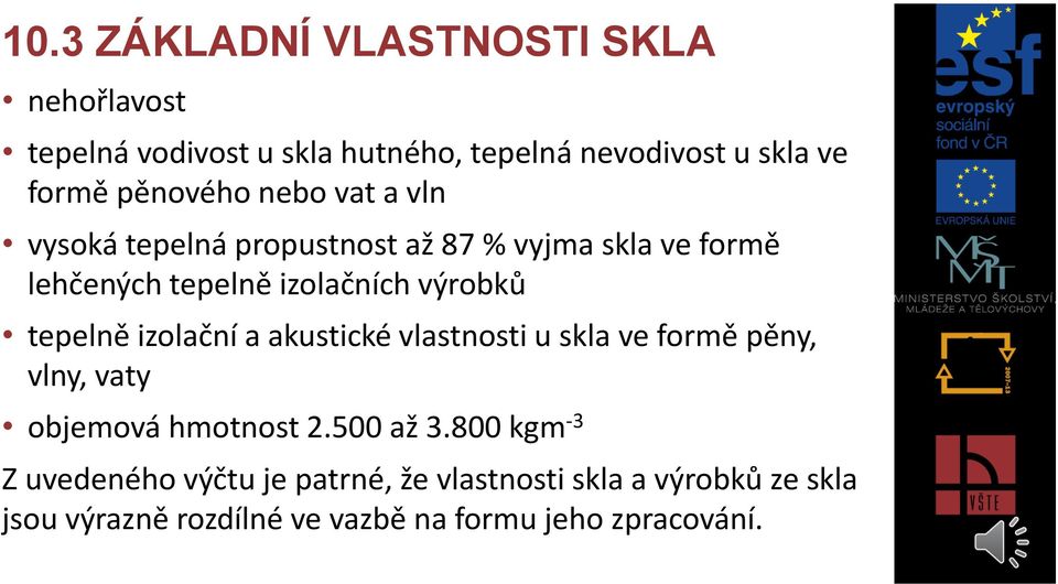 tepelně izolační a akustické vlastnosti u skla ve formě pěny, vlny, vaty objemová hmotnost 2.500 až 3.