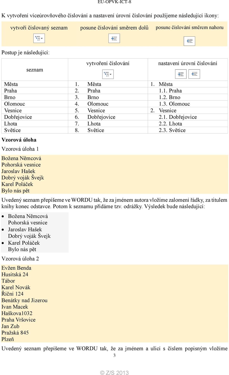 Vesnice Dobřejovice 6. Dobřejovice 2.1. Dobřejovice Lhota 7. Lhota 2.2. Lhota Světice 8. Světice 2.3.