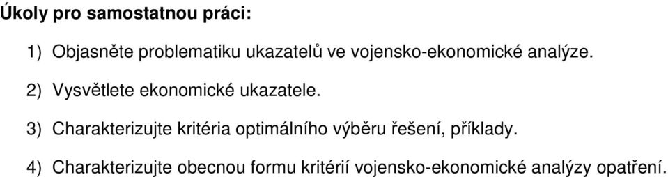 3) Charakterizujte kritéria optimálního výběru řešení, příklady.