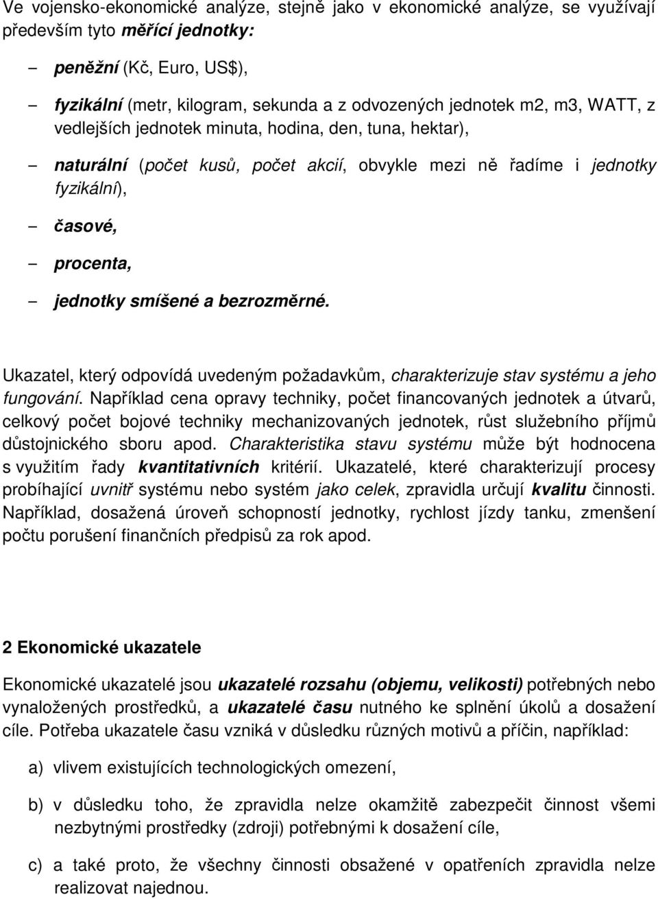 Ukazatel, který odpovídá uvedeným požadavkům, charakterizuje stav systému a jeho fungování.