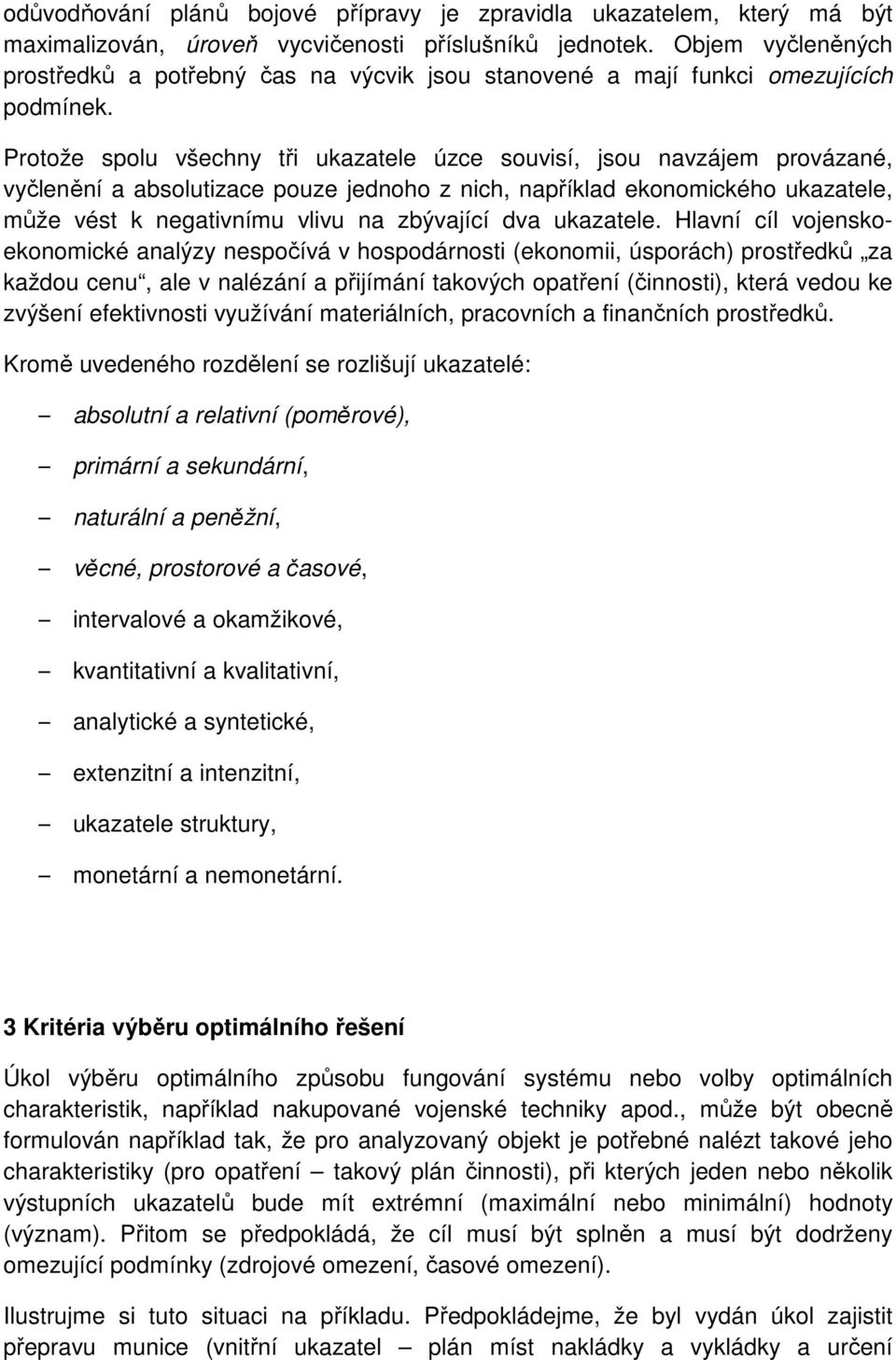 Protože spolu všechny tři ukazatele úzce souvisí, jsou navzájem provázané, vyčlenění a absolutizace pouze jednoho z nich, například ekonomického ukazatele, může vést k negativnímu vlivu na zbývající