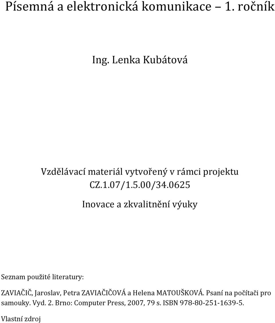 0625 Seznam použité literatury: ZAVIAČIČ, Jaroslav, Petra ZAVIAČIČOVÁ a Helena