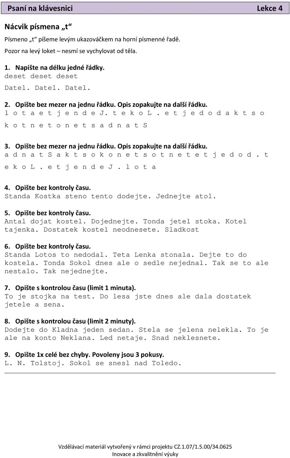 e t j e d o d a k t s o k o t n e t o n e t s a d n a t S 3. Opište bez mezer na jednu řádku. Opis zopakujte na další řádku. a d n a t S a k t s o k o n e t s o t n e t e t j e d o d. t e k o L.