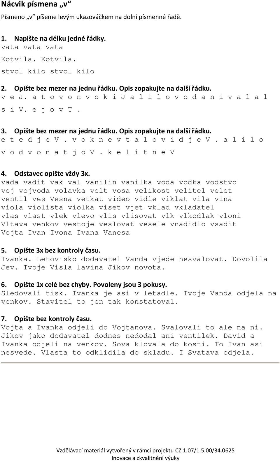 v o k n e v t a l o v i d j e V. a l i l o v o d v o n a t j o V. k e l i t n e V 4. Odstavec opište vždy 3x.