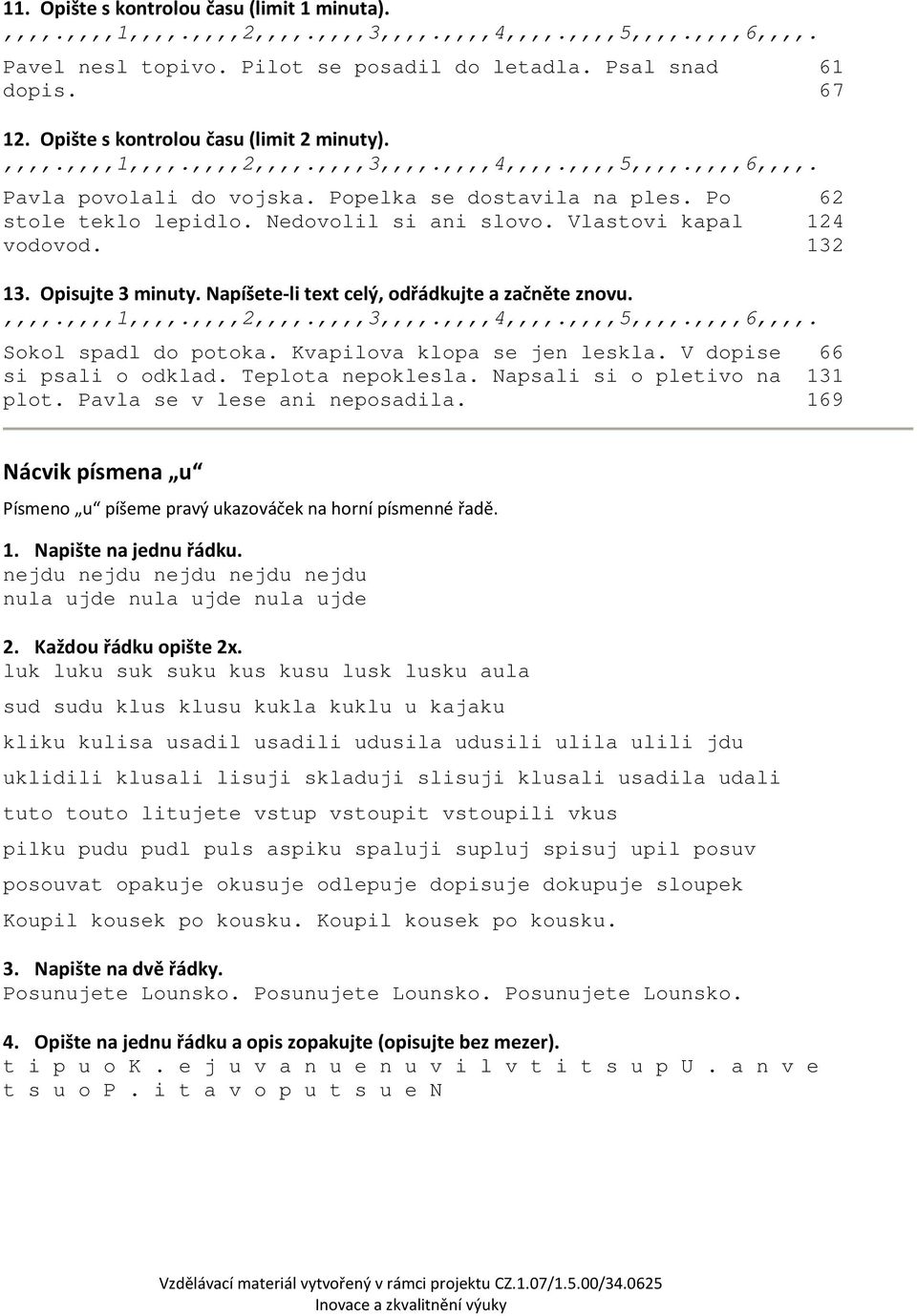 Nedovolil si ani slovo. Vlastovi kapal 124 vodovod. 132 13. Opisujte 3 minuty. Napíšete-li text celý, odřádkujte a začněte znovu.,,,,.,,,,1,,,,.,,,,2,,,,.,,,,3,,,,.,,,,4,,,,.,,,,5,,,,.,,,,6,,,,.