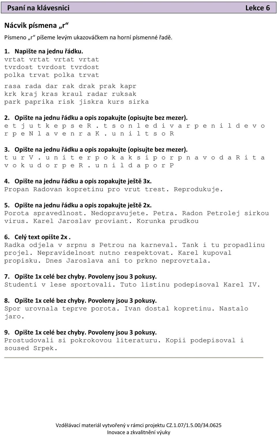 Opište na jednu řádku a opis zopakujte (opisujte bez mezer). e t j u t k e p s e R. t s o n l e d i v a r p e n i l d e v o r p e N l a v e n r a K. u n i l t s o R 3.