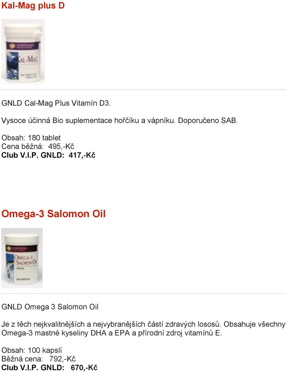 GNLD: 417,-Kč Omega-3 Salomon Oil GNLD Omega 3 Salomon Oil Je z těch nejkvalitnějších a nejvybranějších