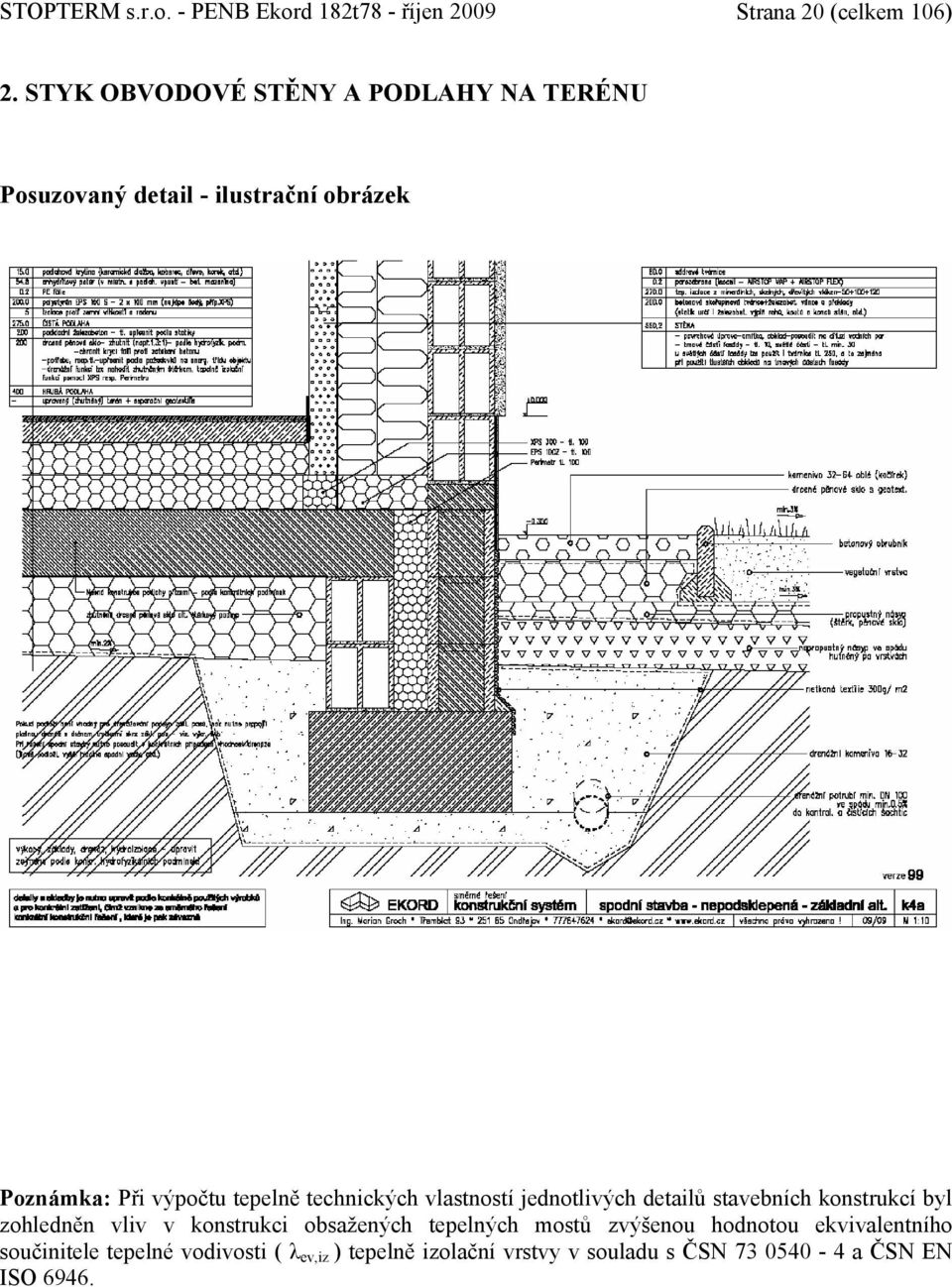 technických vlastností jednotlivých detailů stavebních konstrukcí byl zohledněn vliv v konstrukci obsažených