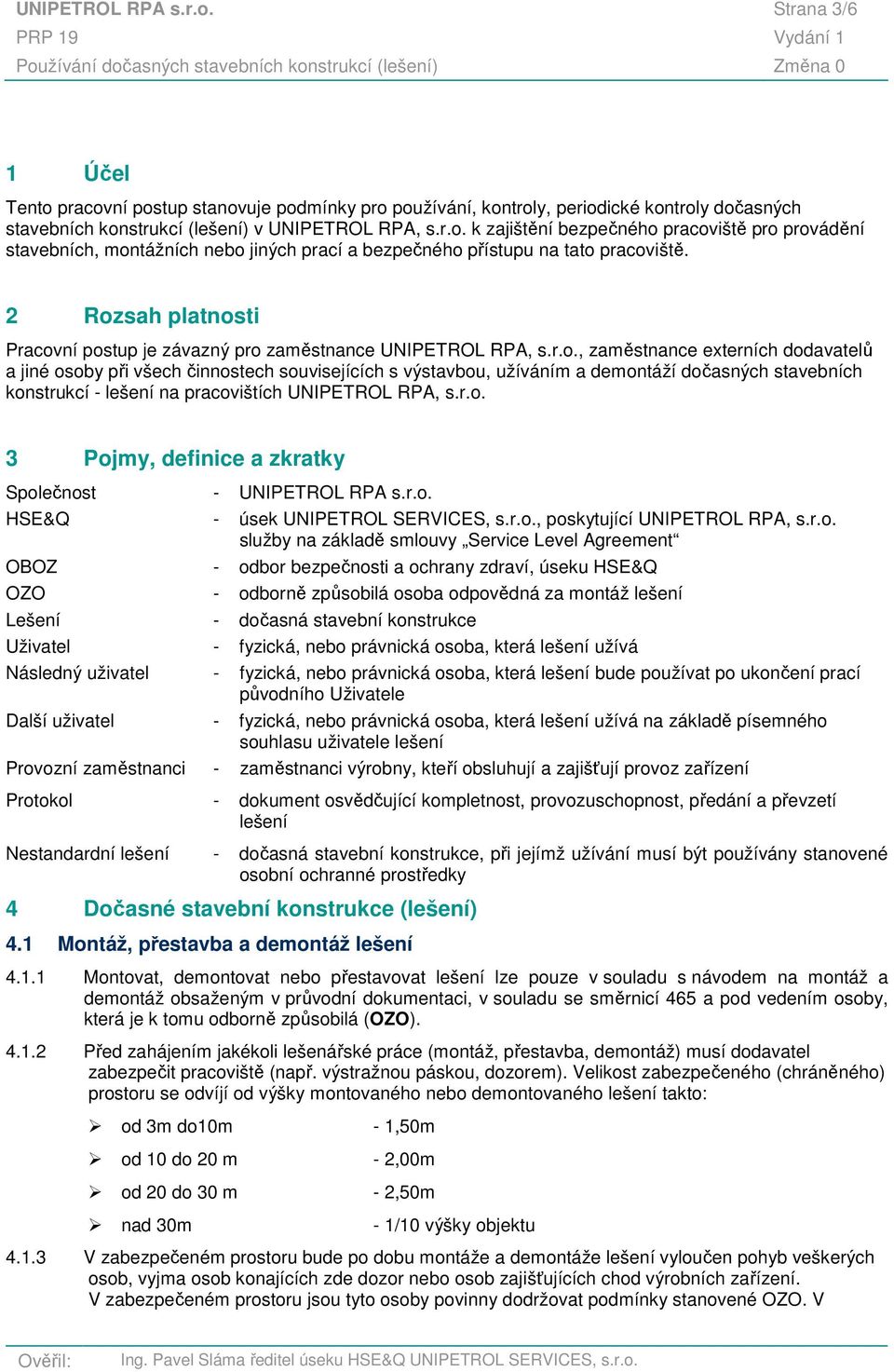 r.o. 3 Pojmy, definice a zkratky Společnost - UNIPETROL RPA s.r.o. HSE&Q - úsek UNIPETROL SERVICES, s.r.o., poskytující UNIPETROL RPA, s.r.o. služby na základě smlouvy Service Level Agreement OBOZ -