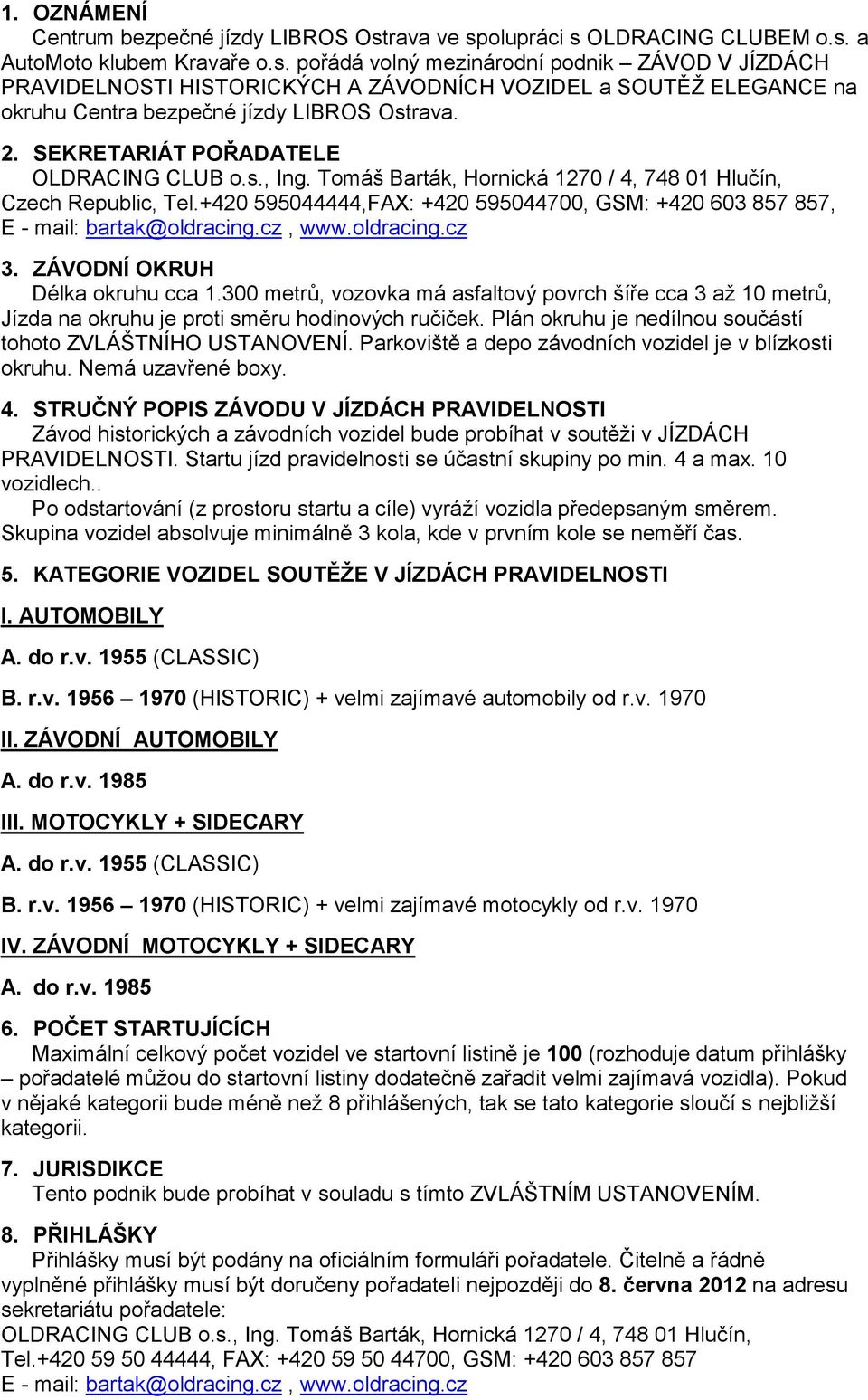 2. SEKRETARIÁT POŘADATELE OLDRACING CLUB o.s., Ing. Tomáš Barták, Hornická 1270 / 4, 748 01 Hlučín, Czech Republic, Tel.