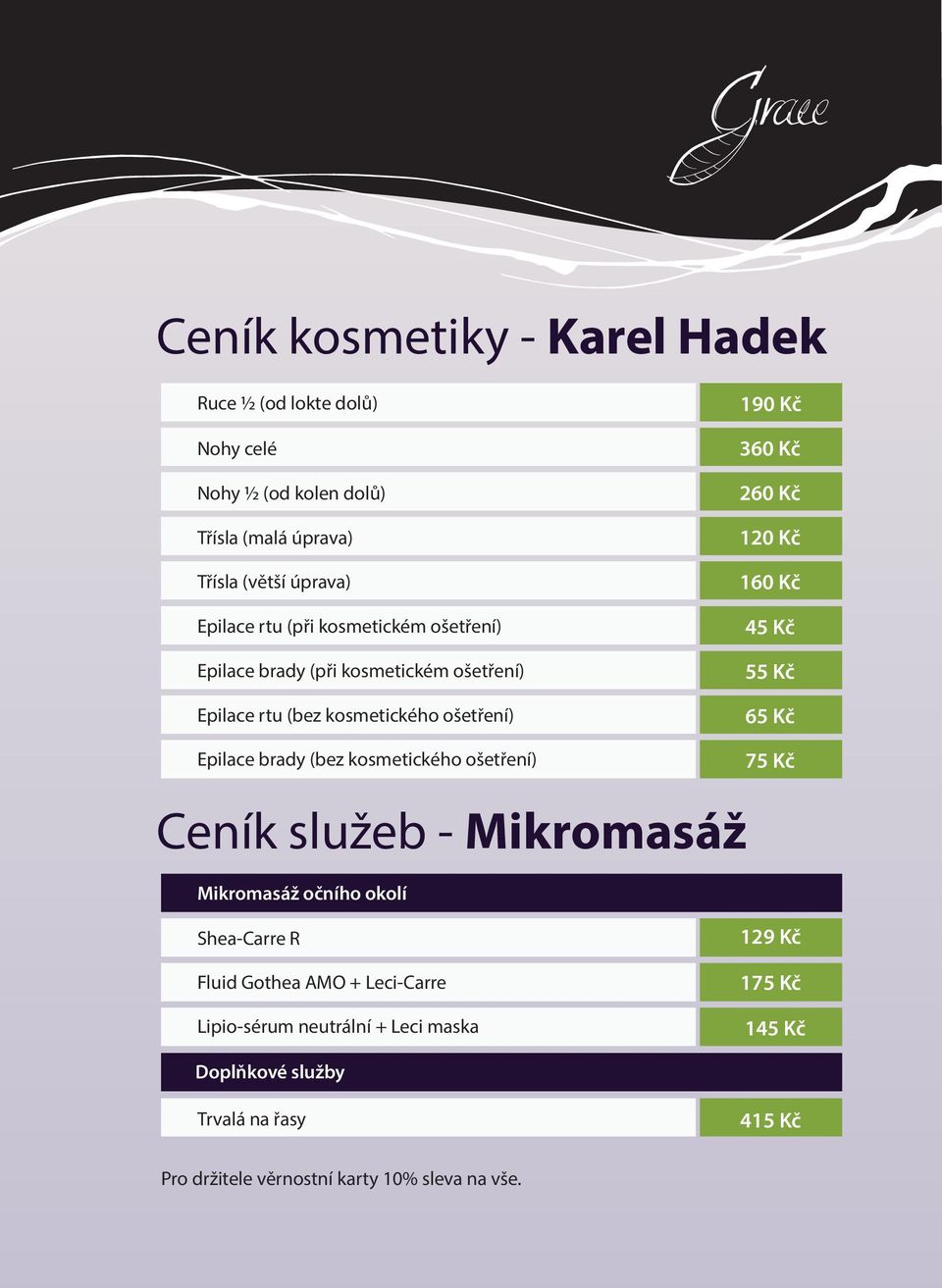 260 Kč 120 Kč 160 Kč 45 Kč 55 Kč 65 Kč Epilace brady (bez kosmetického ošetření) 75 Kč Ceník služeb - Mikromasáž Mikromasáž očního