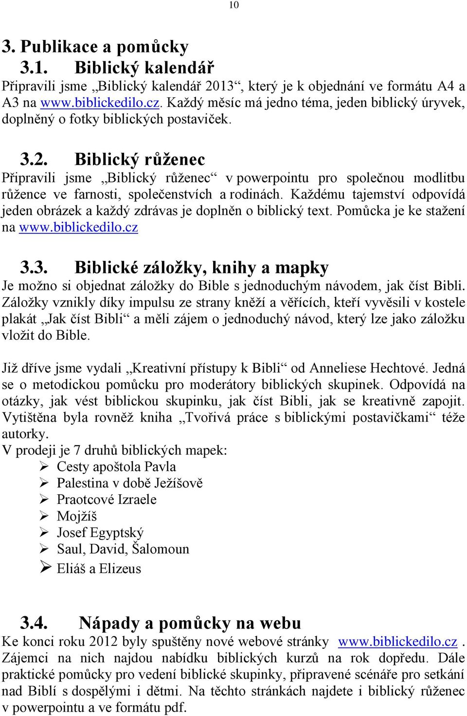 Biblický růženec Připravili jsme Biblický růženec v powerpointu pro společnou modlitbu růžence ve farnosti, společenstvích a rodinách.