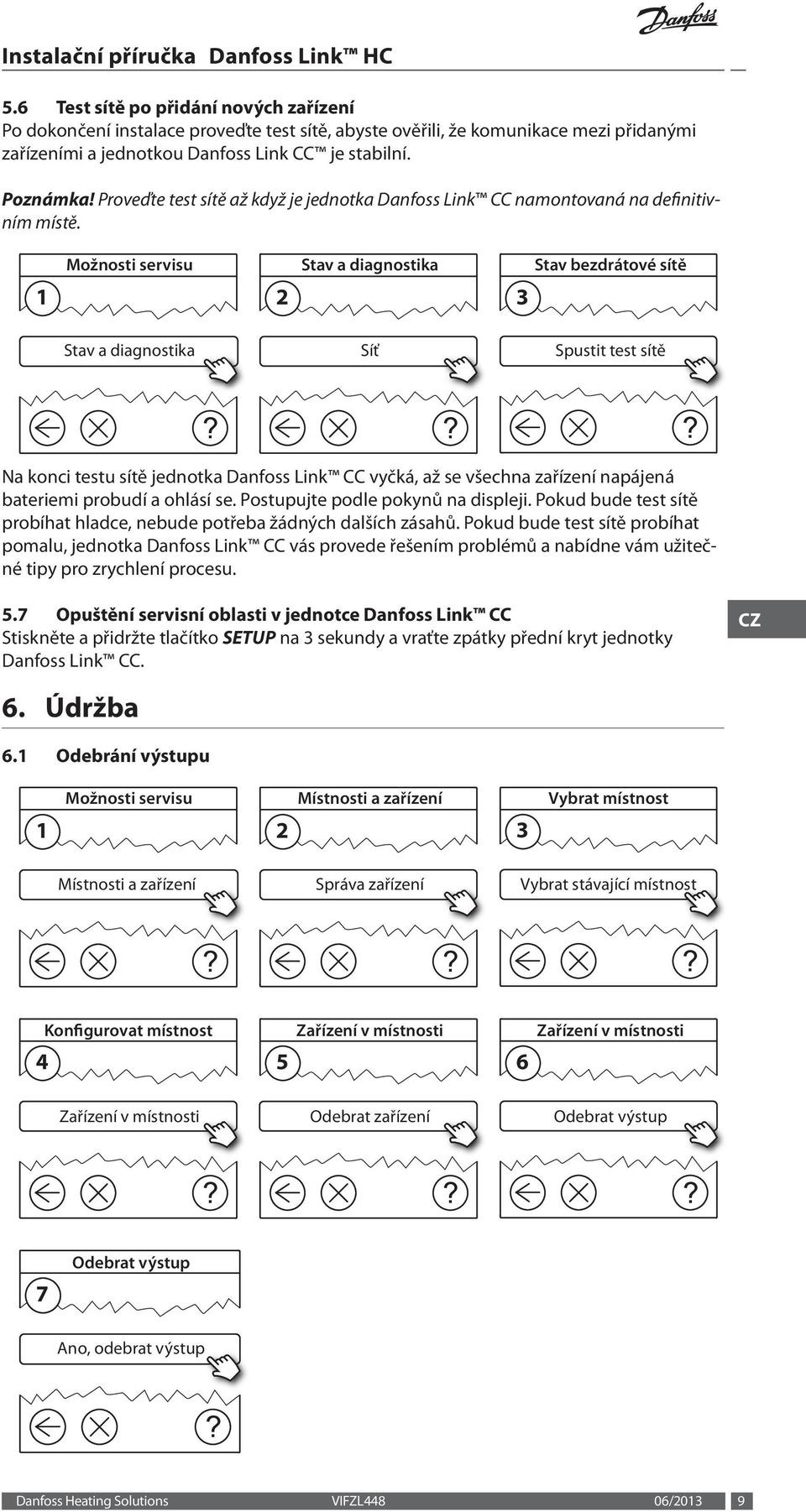 Možnosti servisu Stav a diagnostika Stav bezdrátové sítě Stav a diagnostika Síť Spustit test sítě Na konci testu sítě jednotka Danfoss Link CC vyčká, až se všechna zařízení napájená bateriemi probudí