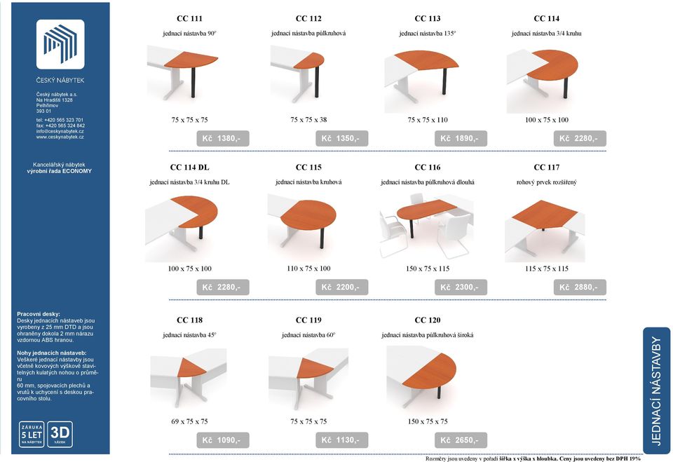 115 x 75 x 115 2280,- 2200,- 2300,- 2880,- Pracovní desky: Desky jednacích nástaveb jsou vyrobeny z 25 mm DTD a jsou ohraněny dokola 2 mm nárazu vzdornou ABS hranou.
