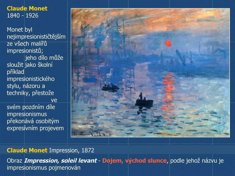 pozdním díle impresionismus překonává osobitým expresívním projevem Claude Monet Impression, 1872