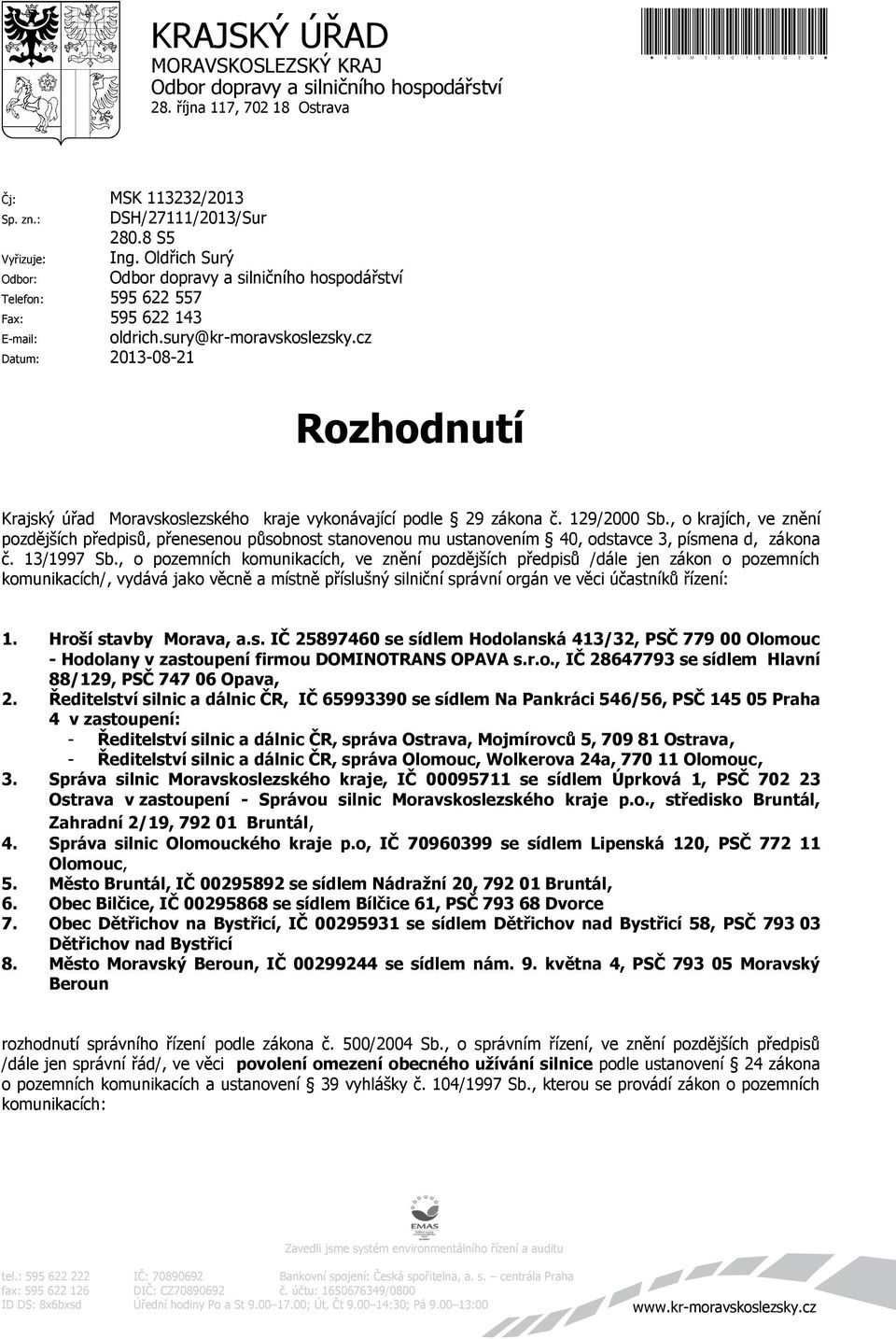 cz Datum: 2013-08-21 Rozhodnutí Krajský úřad Moravskoslezského kraje vykonávající podle 29 zákona č. 129/2000 Sb.