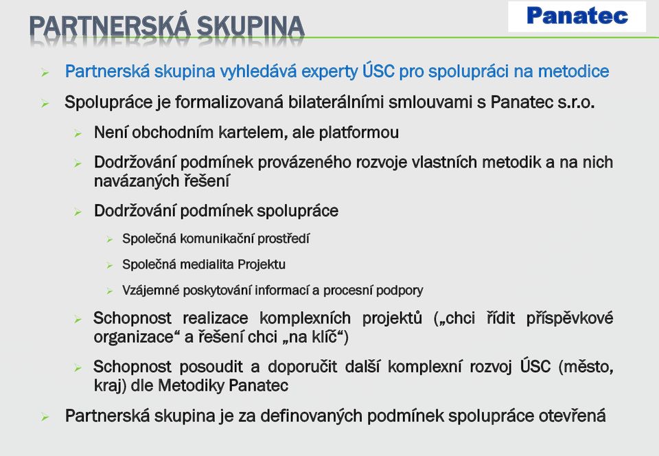 vlastních metodik a na nich navázaných řešení Dodržování podmínek spolupráce Společná komunikační prostředí Společná medialita Projektu Vzájemné poskytování informací