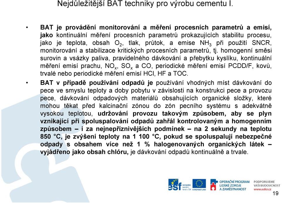 3 při použití SNCR, monitorování astabilizace kritických procesních parametrů, tj.