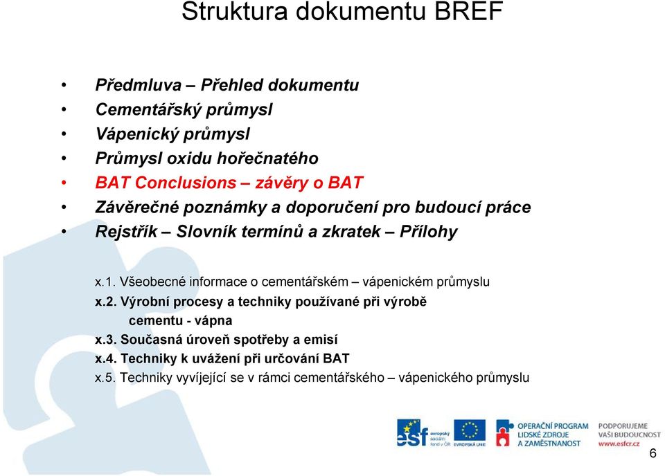 Všeobecnéinformaceocementářském vápenickém průmyslu x.2. Výrobní procesy atechnikypoužívané přivýrobě cementu-vápna x.3.