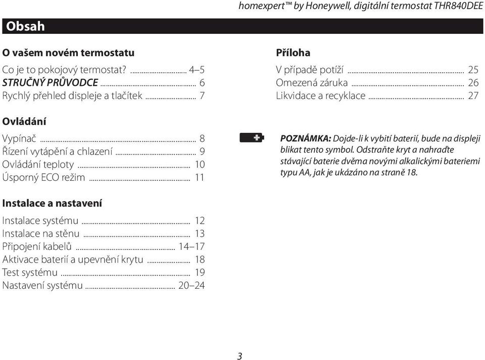.. 27 POZNÁMKA: Dojde-li k vybití baterií, bude na displeji blikat tento symbol.