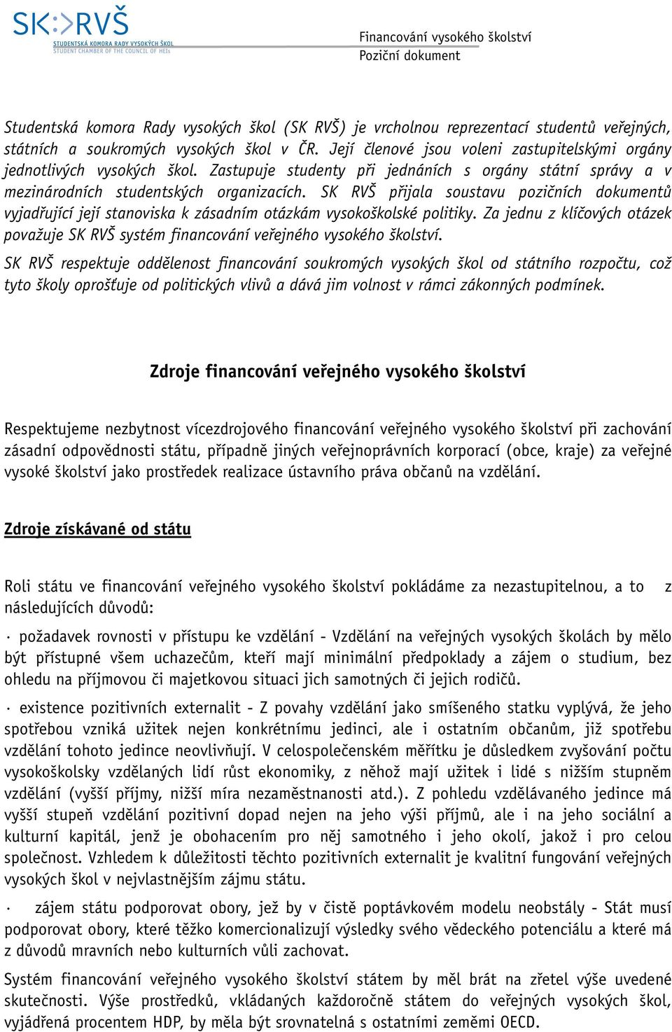 SK RVŠ přijala soustavu pozičních dokumentů vyjadřující její stanoviska k zásadním otázkám vysokoškolské politiky.