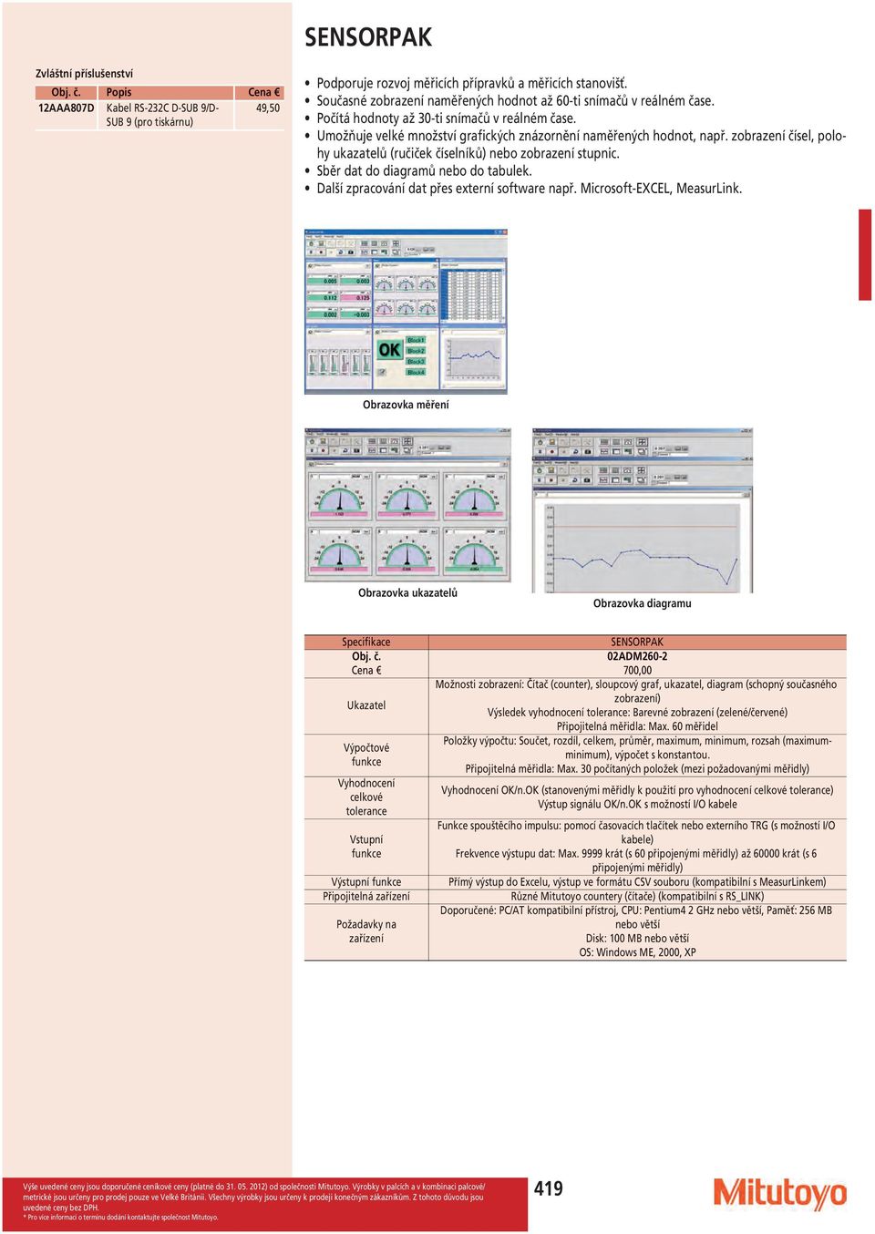 Sběr dat do diagramů nebo do tabulek. Další zpracování dat přes externí software např. Microsoft-EXCEL, MeasurLink.