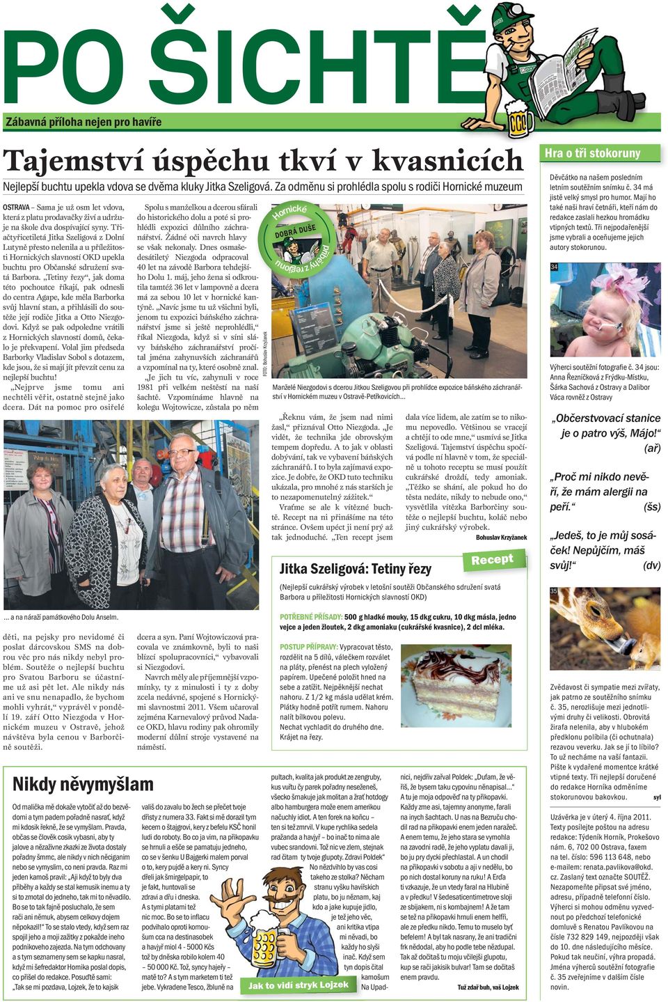 Třiačtyřicetiletá Jitka Szeligová z Dolní Lutyně přesto nelenila a u příležitosti Hornických slavností OKD upekla buchtu pro Občanské sdružení svatá Barbora.