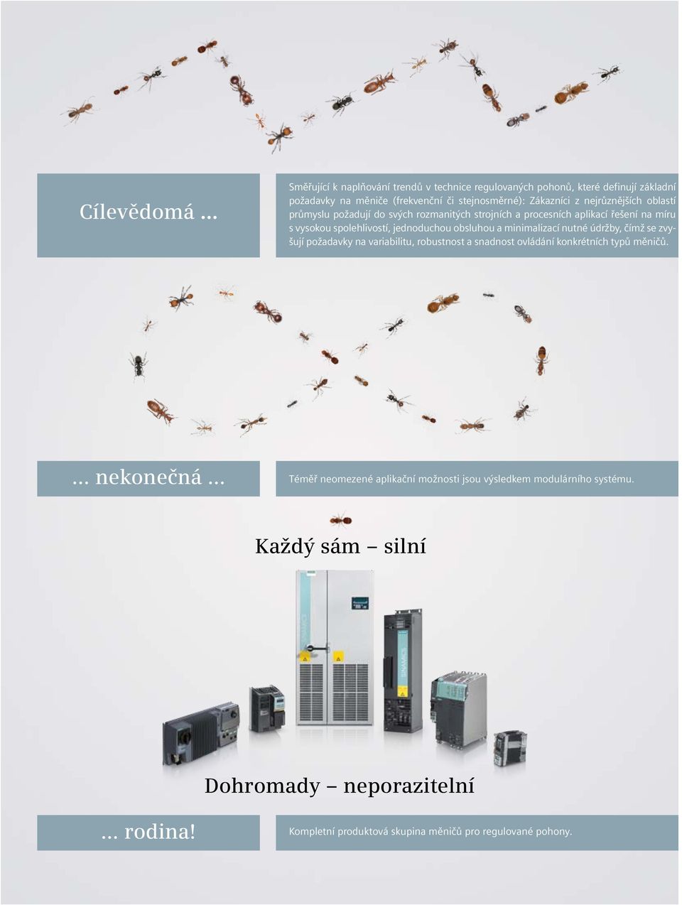 obsluhou a minimalizací nutné údržby, čímž se zvyšují požadavky na variabilitu, robustnost a snadnost ovládání konkrétních typů měničů.