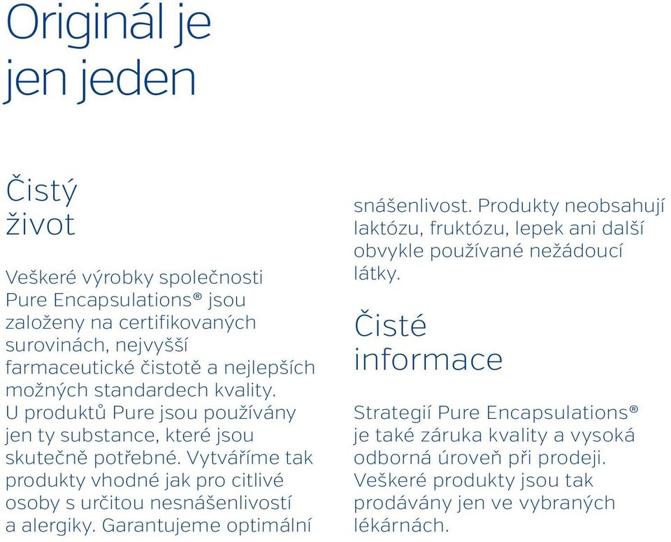 Vytváříme tak produkty vhodné jak pro citlivé osoby s určitou nesnášenlivostí a alergiky. Garantujeme optimální snášenlivost.