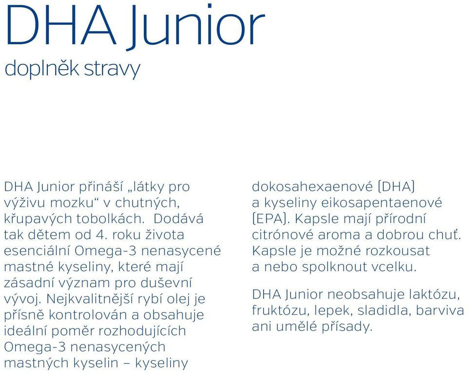 Nejkvalitnější rybí olej je přísně kontrolován a obsahuje ideální poměr rozhodujících Omega-3 nenasycených mastných kyselin kyseliny dokosahexaenové