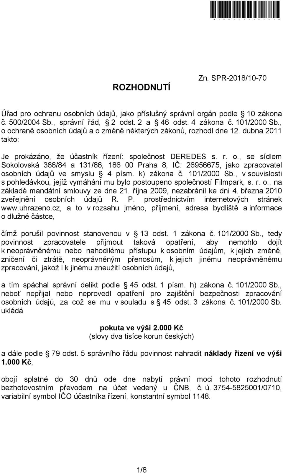 k) zákona č. 101/2000 Sb., v souvislosti s pohledávkou, jejíž vymáhání mu bylo postoupeno společností Filmpark, s. r. o., na základě mandátní smlouvy ze dne 21. října 2009, nezabránil ke dni 4.