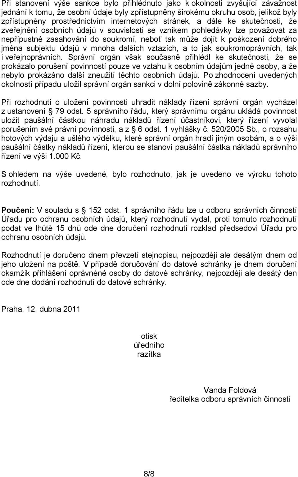dobrého jména subjektu údajů v mnoha dalších vztazích, a to jak soukromoprávních, tak i veřejnoprávních.