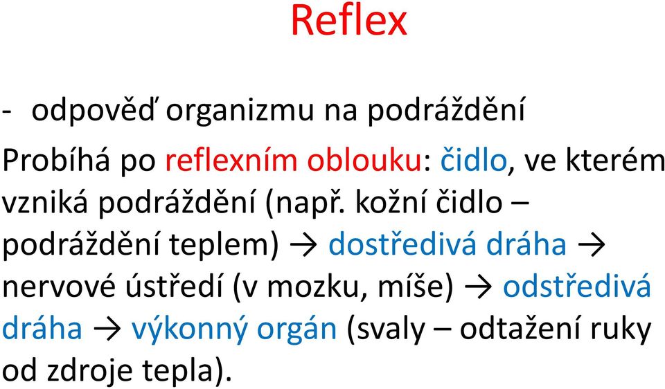 kožní čidlo podráždění teplem) dostředivá dráha nervové ústředí