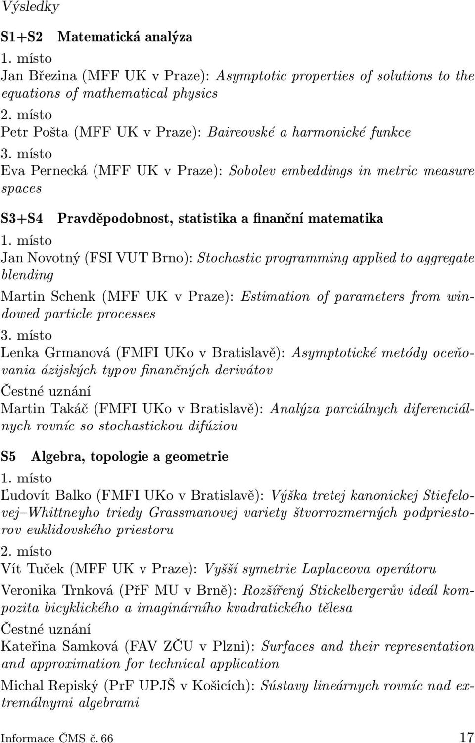místo Eva Pernecká (MFF UK v Praze): Sobolev embeddings in metric measure spaces S3+S4 Pravděpodobnost, statistika a finanční matematika 1.