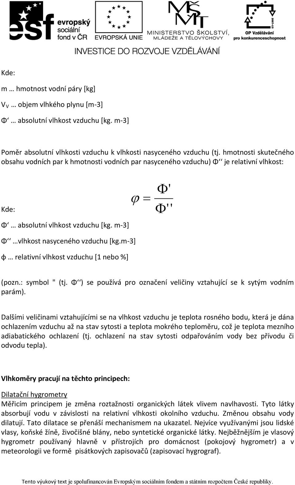 m-3] φ relativní vlhkost vzduchu [1 nebo %] (pozn.: symbol " (tj. Φ ) se používá pro označení veličiny vztahující se k sytým vodním parám).