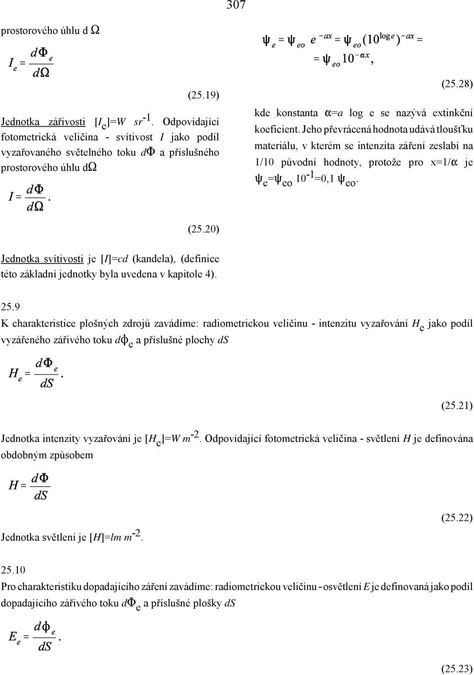 Jeho převrácená hodnota udává tloušťku materiálu, v kterém se intenzita záření zeslabí na 1/10 původní hodnoty, protože pro x=1/q je e = eo 10-1 =0,1 eo. (25.