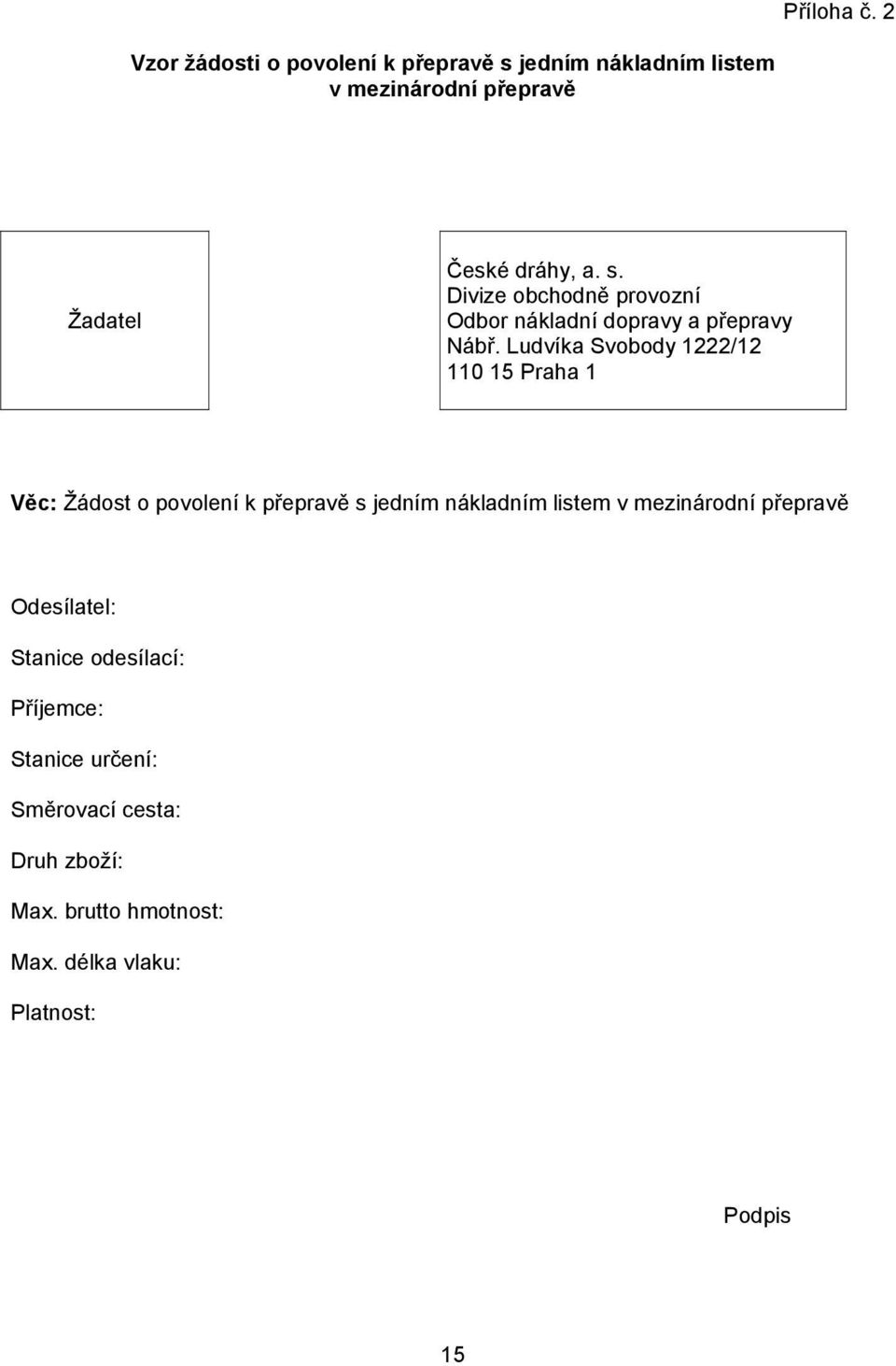 Ludvíka Svobody 1222/12 110 15 Praha 1 Věc: Žádost o povolení k přepravě s jedním nákladním listem v mezinárodní