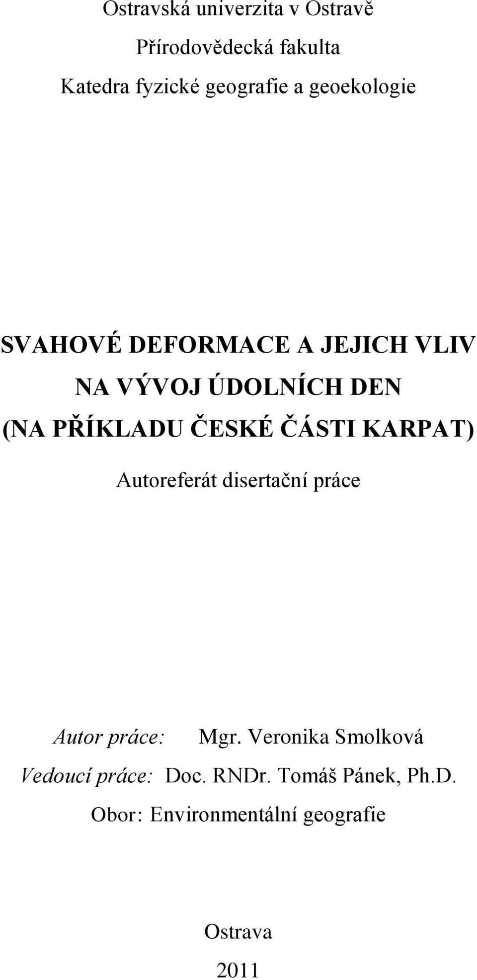 ČESKÉ ČÁSTI KARPAT) Autoreferát disertační práce Autor práce: Mgr.