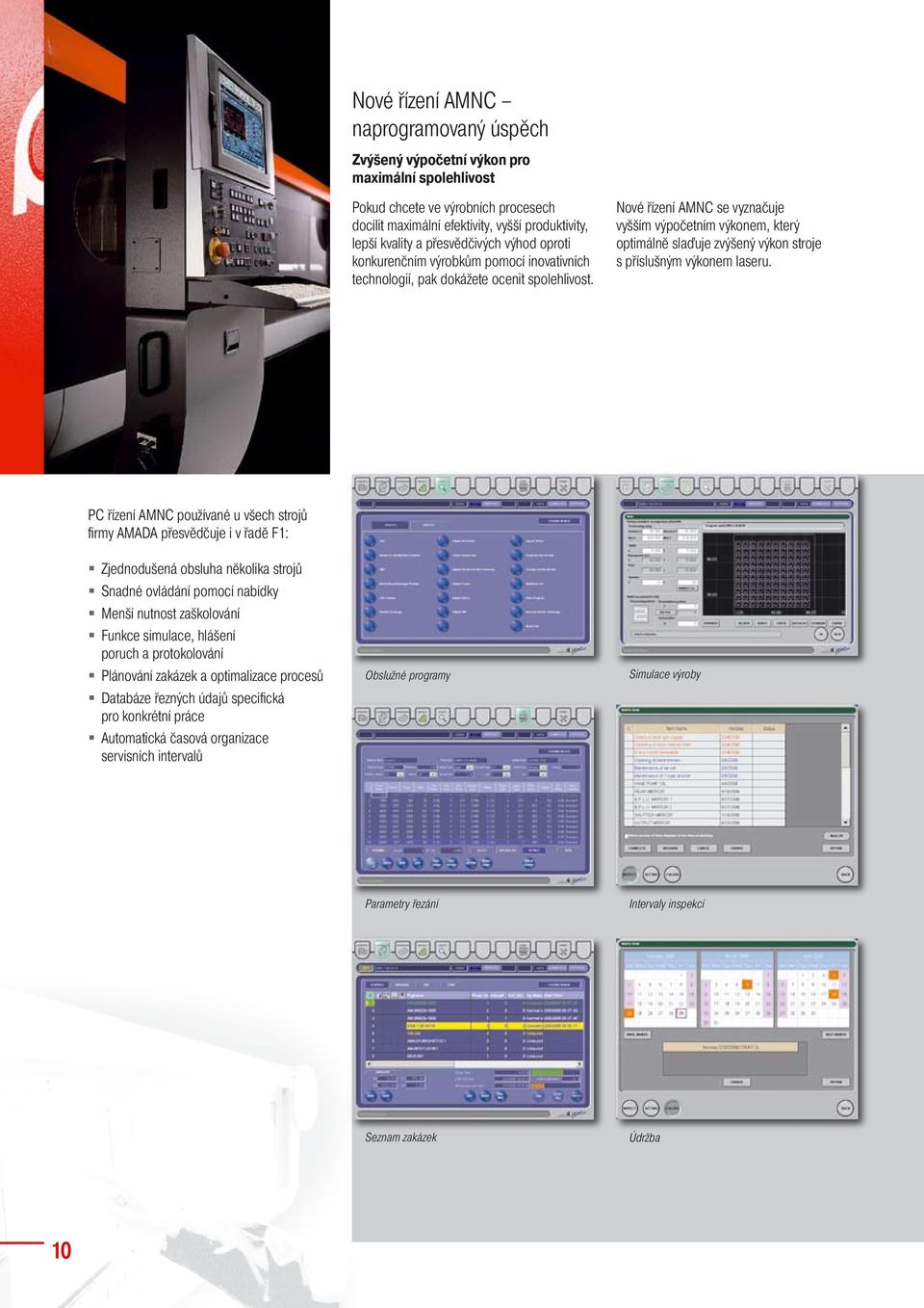 Nové řízení AMNC se vyznačuje vyšším výpočetním výkonem, který optimálně slaďuje zvýšený výkon stroje s příslušným výkonem laseru.