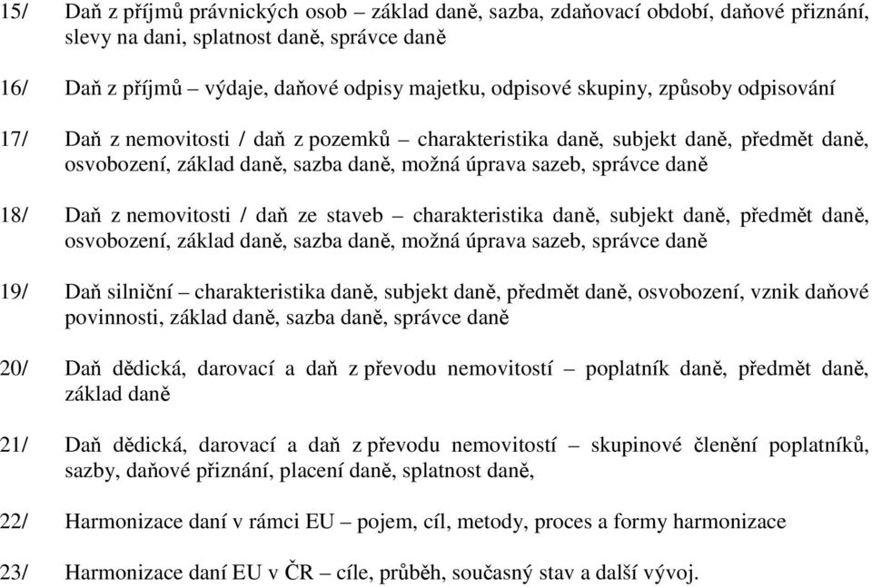 / daň ze staveb charakteristika daně, subjekt daně, předmět daně, osvobození, základ daně, sazba daně, možná úprava sazeb, správce daně 19/ Daň silniční charakteristika daně, subjekt daně, předmět