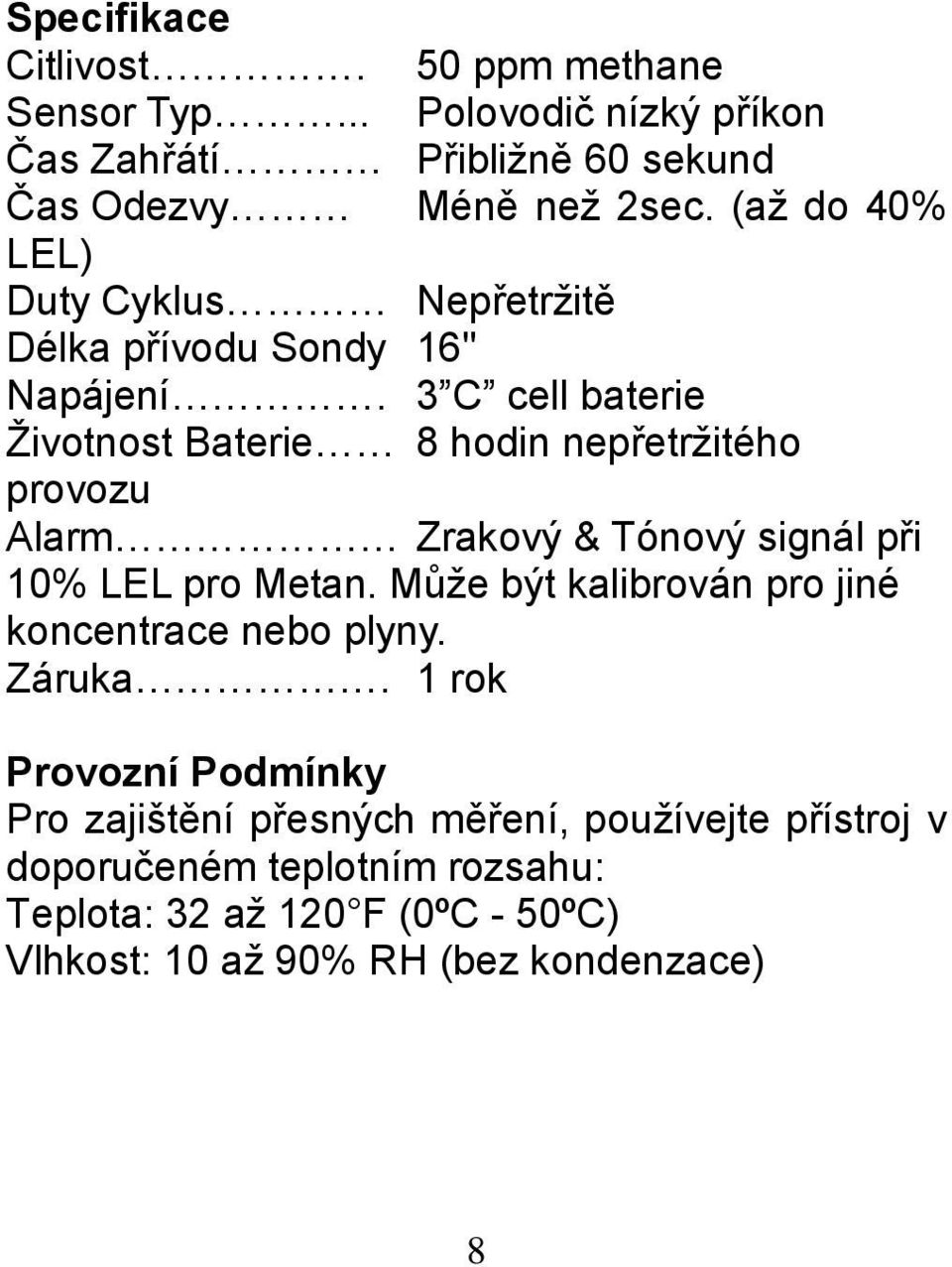 3 C cell baterie Živtnst Baterie 8 hdin nepřetržitéh prvzu Alarm Zrakvý & Tónvý signál při 10% LEL pr Metan.