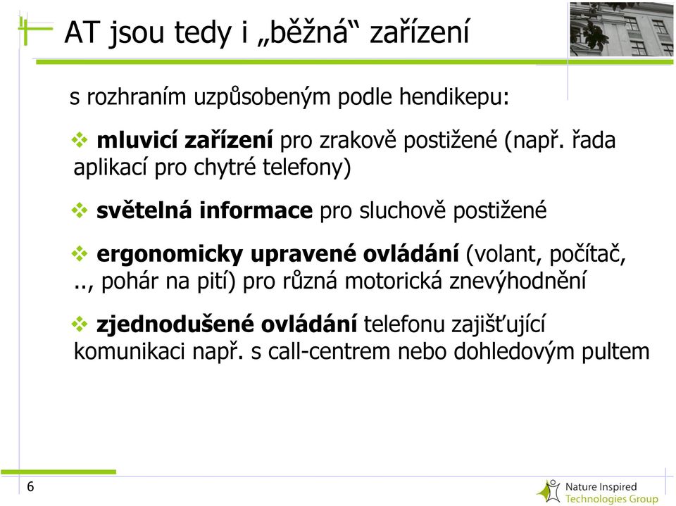 řada aplikací pro chytré telefony) světelná informace pro sluchově postižené ergonomicky upravené