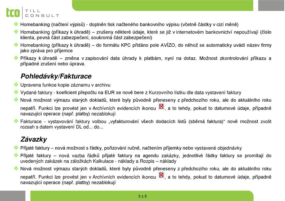 pro příjemce Příkazy k úhradě změna v zapisování data úhrady k platbám, nyní na dotaz. Možnost zkontrolování příkazu a případné zrušení nebo úprava.