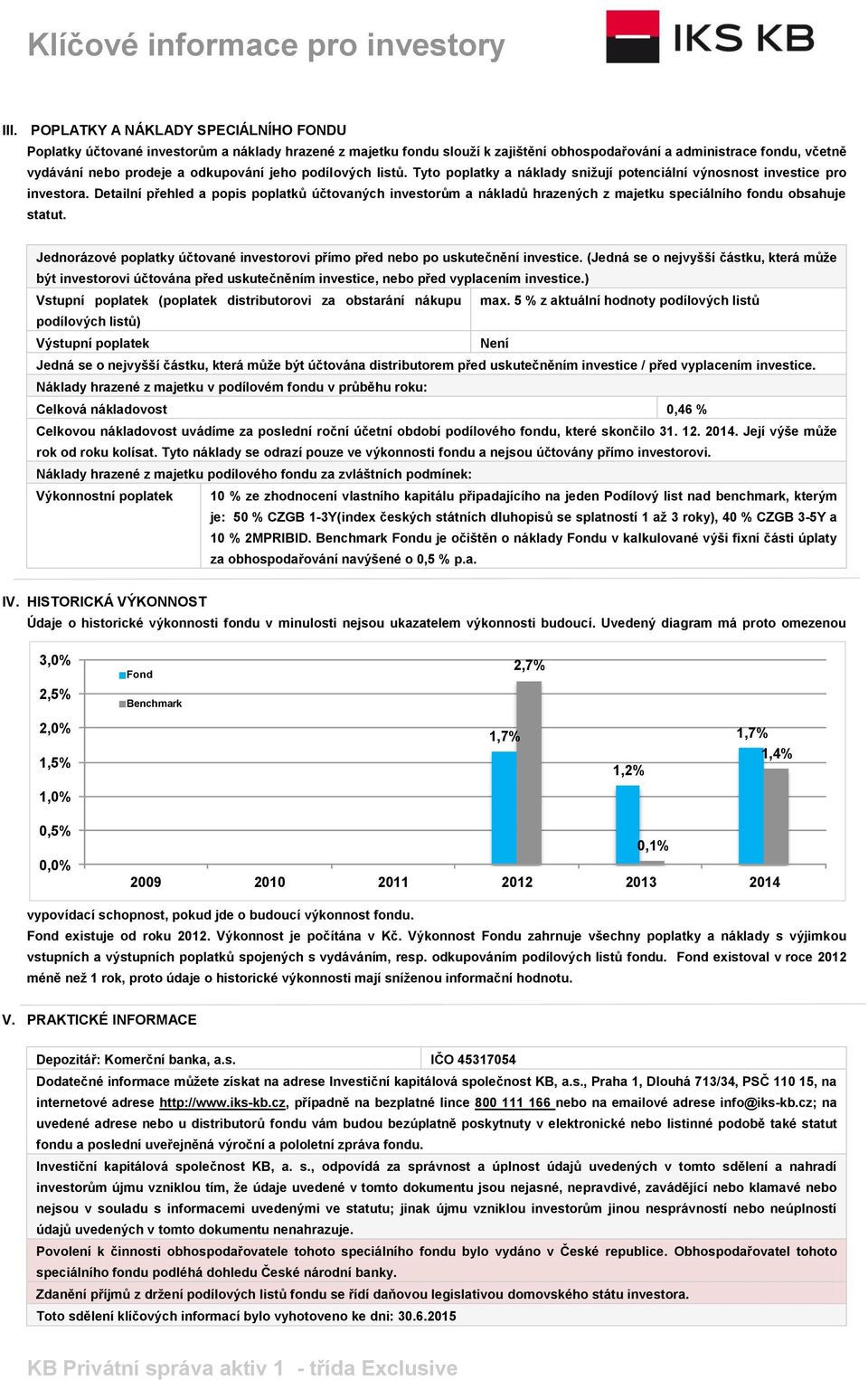 Detailní přehled a popis poplatků účtovaných investorům a nákladů hrazených z majetku speciálního fondu obsahuje statut.