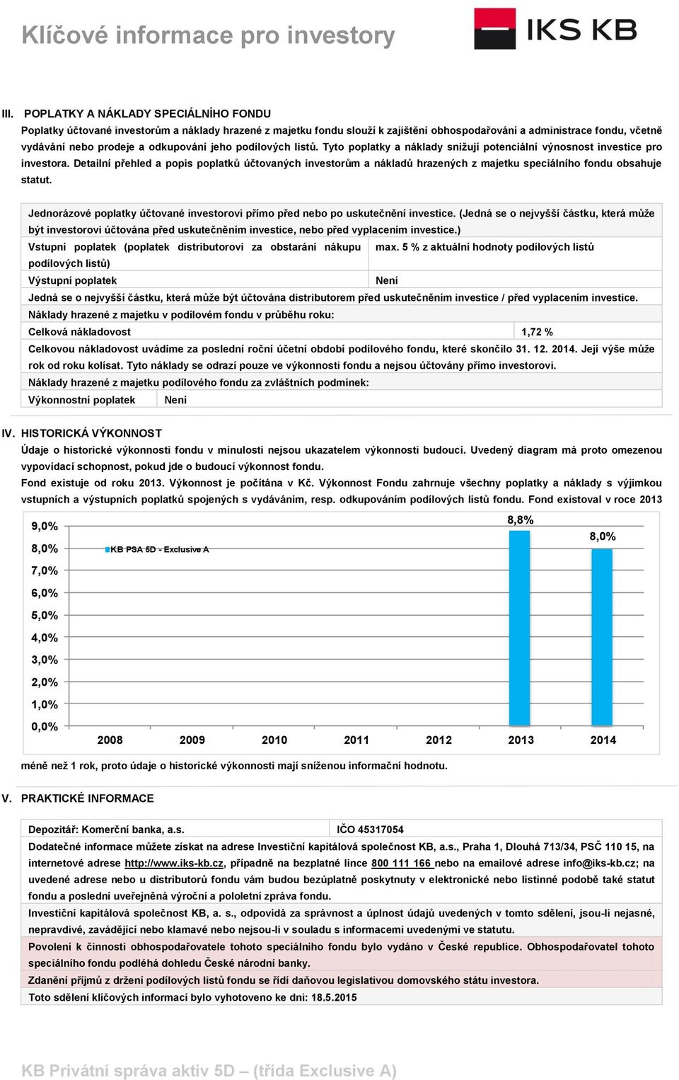 Detailní přehled a popis poplatků účtovaných investorům a nákladů hrazených z majetku speciálního fondu obsahuje statut.
