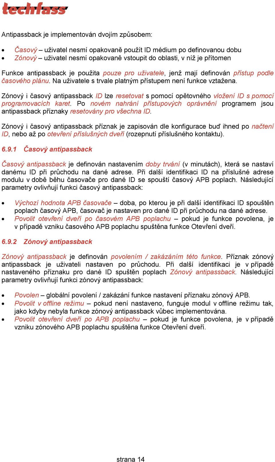 Zónový i časový antipassback ID lze resetovat s pomocí opětovného vložení ID s pomocí programovacích karet.