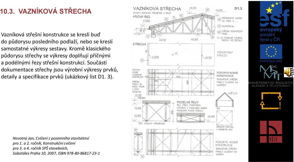 Součástí dokumentace střechy jsou výrobní výkresy prvků, detaily a specifikace prvků (ukázkový list D1. 3).