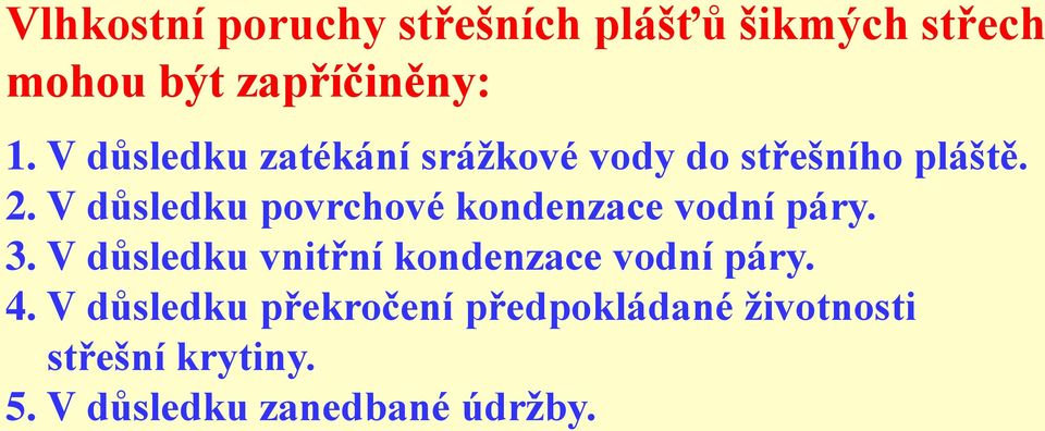 V důsledku povrchové kondenzace vodní páry. 3.