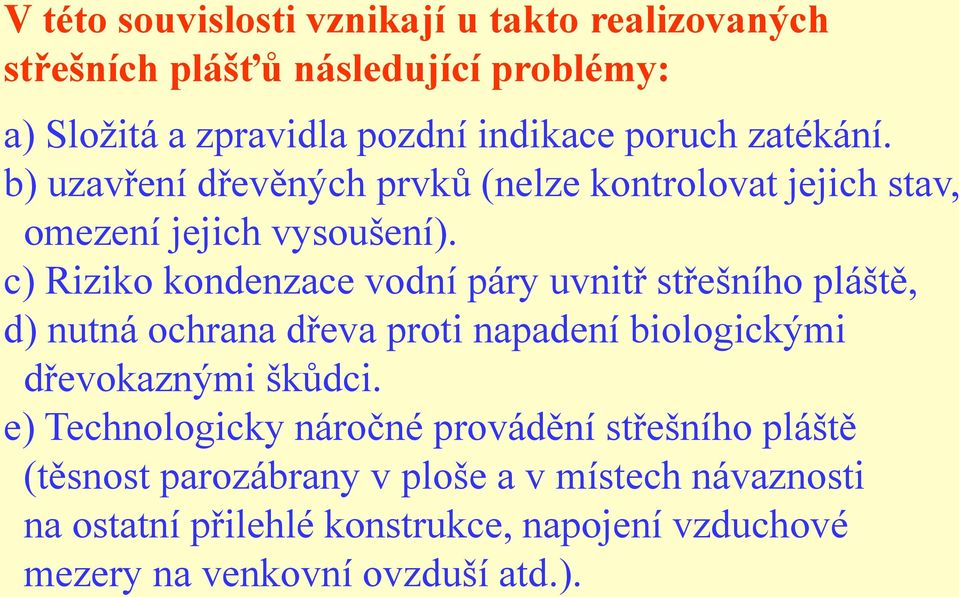 c) Riziko kondenzace vodní páry uvnitř střešního pláště, d) nutná ochrana dřeva proti napadení biologickými dřevokaznými škůdci.